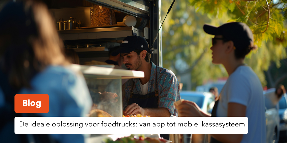 De ideale oplossing voor foodtrucks: van app tot mobiel kassasysteem
