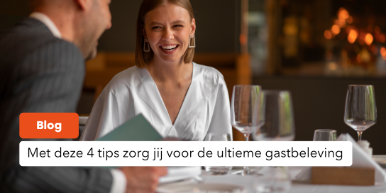 Met deze 4 tips zorg jij voor de ultieme gastbeleving