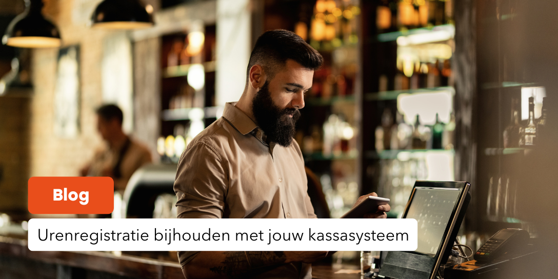 Urenregistratie bijhouden met jouw kassasysteem