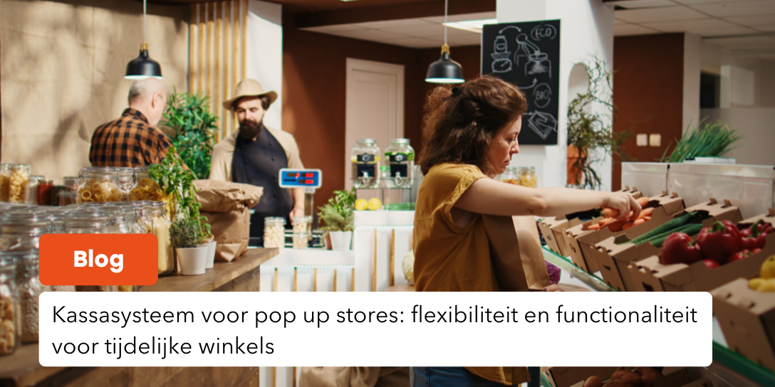 Kassasysteem voor pop up stores: flexibiliteit en functionaliteit voor tijdelijke winkels